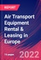 Air Transport Equipment Rental & Leasing in Europe - Industry Market Research Report - Product Thumbnail Image