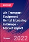 Air Transport Equipment Rental & Leasing in Europe - Industry Market Research Report - Product Image
