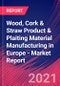 Wood, Cork & Straw Product & Plaiting Material Manufacturing in Europe - Industry Market Research Report - Product Thumbnail Image