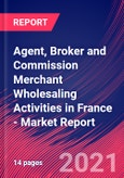 Agent, Broker and Commission Merchant Wholesaling Activities in France - Industry Market Research Report- Product Image