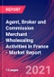 Agent, Broker and Commission Merchant Wholesaling Activities in France - Industry Market Research Report - Product Thumbnail Image