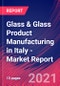 Glass & Glass Product Manufacturing in Italy - Industry Market Research Report - Product Thumbnail Image