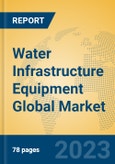 Water Infrastructure Equipment Global Market Insights 2021, Analysis and Forecast to 2026, by Manufacturers, Regions, Technology, Application, Product Type- Product Image