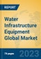 Water Infrastructure Equipment Global Market Insights 2023, Analysis and Forecast to 2028, by Manufacturers, Regions, Technology, Application, Product Type - Product Thumbnail Image