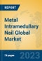Metal Intramedullary Nail Global Market Insights 2023, Analysis and Forecast to 2028, by Manufacturers, Regions, Technology, Application, Product Type - Product Image