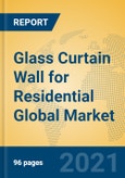 Glass Curtain Wall for Residential Global Market Insights 2021, Analysis and Forecast to 2026, by Manufacturers, Regions, Technology, Application, Product Type- Product Image