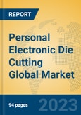 Personal Electronic Die Cutting Global Market Insights 2023, Analysis and Forecast to 2028, by Manufacturers, Regions, Technology, Application, Product Type- Product Image