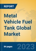 Metal Vehicle Fuel Tank Global Market Insights 2023, Analysis and Forecast to 2028, by Market Participants, Regions, Technology, Application, Product Type- Product Image