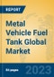Metal Vehicle Fuel Tank Global Market Insights 2023, Analysis and Forecast to 2028, by Market Participants, Regions, Technology, Application, Product Type - Product Image