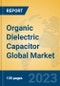 Organic Dielectric Capacitor Global Market Insights 2023, Analysis and Forecast to 2028, by Manufacturers, Regions, Technology, Application, Product Type - Product Thumbnail Image