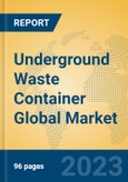 Underground Waste Container Global Market Insights 2023, Analysis and Forecast to 2028, by Manufacturers, Regions, Technology, Application, Product Type- Product Image