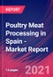 Poultry Meat Processing in Spain - Industry Market Research Report - Product Thumbnail Image