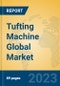 Tufting Machine Global Market Insights 2023, Analysis and Forecast to 2028, by Manufacturers, Regions, Technology, Application, Product Type - Product Thumbnail Image