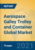 Aerospace Galley Trolley and Container Global Market Insights 2021, Analysis and Forecast to 2026, by Manufacturers, Regions, Technology, Application, Product Type- Product Image