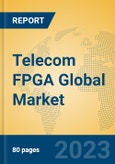 Telecom FPGA Global Market Insights 2023, Analysis and Forecast to 2028, by Manufacturers, Regions, Technology, Application, Product Type- Product Image