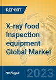 X-ray food inspection equipment Global Market Insights 2023, Analysis and Forecast to 2028, by Manufacturers, Regions, Technology, Application, Product Type- Product Image
