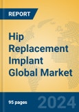 Hip Replacement Implant Global Market Insights 2024, Analysis and Forecast to 2029, by Manufacturers, Regions, Technology, Application, Product Type- Product Image