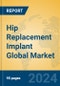 Hip Replacement Implant Global Market Insights 2024, Analysis and Forecast to 2029, by Manufacturers, Regions, Technology, Application, Product Type - Product Thumbnail Image