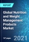 Global Nutrition and Weight Management Products Market: Size, Trends and Forecasts (2021-2025 Edition) - Product Thumbnail Image
