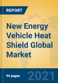 New Energy Vehicle Heat Shield Global Market Insights 2021, Analysis and Forecast to 2026, by Manufacturers, Regions, Technology, Application, Product Type- Product Image