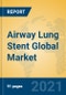 Airway Lung Stent Global Market Insights 2021, Analysis and Forecast to 2026, by Manufacturers, Regions, Technology, Application, Product Type - Product Image