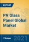 PV Glass Panel Global Market Insights 2021, Analysis and Forecast to 2026, by Manufacturers, Regions, Technology, Application, Product Type - Product Image