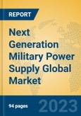 Next Generation Military Power Supply Global Market Insights 2023, Analysis and Forecast to 2028, by Manufacturers, Regions, Technology, Application, Product Type- Product Image