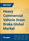 Heavy Commercial Vehicle Drum Brake Global Market Insights 2023, Analysis and Forecast to 2028, by Manufacturers, Regions, Technology, Application, Product Type- Product Image