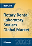 Rotary Dental Laboratory Sealers Global Market Insights 2023, Analysis and Forecast to 2028, by Manufacturers, Regions, Technology, Application, Product Type- Product Image