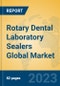 Rotary Dental Laboratory Sealers Global Market Insights 2023, Analysis and Forecast to 2028, by Manufacturers, Regions, Technology, Application, Product Type - Product Image
