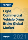 Light Commercial Vehicle Drum Brake Global Market Insights 2021, Analysis and Forecast to 2026, by Manufacturers, Regions, Technology, Application, Product Type- Product Image
