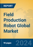 Field Production Robot Global Market Insights 2024, Analysis and Forecast to 2029, by Manufacturers, Regions, Technology, Application, Product Type- Product Image