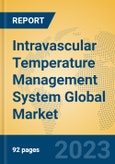 Intravascular Temperature Management System Global Market Insights 2023, Analysis and Forecast to 2028, by Manufacturers, Regions, Technology, Application, Product Type- Product Image