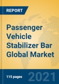 Passenger Vehicle Stabilizer Bar Global Market Insights 2021, Analysis and Forecast to 2026, by Manufacturers, Regions, Technology, Application, Product Type- Product Image