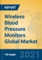 Wireless Blood Pressure Monitors Global Market Insights 2021, Analysis and Forecast to 2026, by Manufacturers, Regions, Technology, Application, Product Type - Product Thumbnail Image