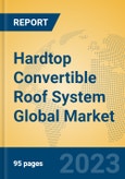 Hardtop Convertible Roof System Global Market Insights 2023, Analysis and Forecast to 2028, by Manufacturers, Regions, Technology, Application, Product Type- Product Image