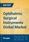 Ophthalmic Surgical Instruments Global Market Insights 2021, Analysis and Forecast to 2026, by Manufacturers, Regions, Technology, Application - Product Image