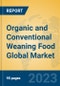 Organic and Conventional Weaning Food Global Market Insights 2023, Analysis and Forecast to 2028, by Manufacturers, Regions, Technology, Application, Product Type - Product Thumbnail Image