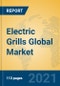 Electric Grills Global Market Insights 2021, Analysis and Forecast to 2026, by Manufacturers, Regions, Technology, Application, Product Type - Product Image