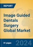 Image Guided Dentals Surgery Global Market Insights 2024, Analysis and Forecast to 2029, by Manufacturers, Regions, Technology, Application, Product Type- Product Image