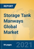 Storage Tank Manways Global Market Insights 2021, Analysis and Forecast to 2026, by Manufacturers, Regions, Technology, Application, Product Type- Product Image