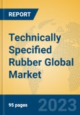 Technically Specified Rubber Global Market Insights 2023, Analysis and Forecast to 2028, by Manufacturers, Regions, Technology, Application, Product Type- Product Image