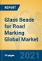 Glass Beads for Road Marking Global Market Insights 2021, Analysis and Forecast to 2026, by Manufacturers, Regions, Technology, Application, Product Type - Product Thumbnail Image