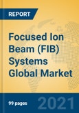 Focused Ion Beam (FIB) Systems Global Market Insights 2021, Analysis and Forecast to 2026, by Manufacturers, Regions, Technology, Application, Product Type- Product Image