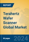 Terahertz Wafer Scanner Global Market Insights 2024, Analysis and Forecast to 2029, by Manufacturers, Regions, Technology- Product Image