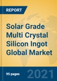 Solar Grade Multi Crystal Silicon Ingot Global Market Insights 2021, Analysis and Forecast to 2026, by Manufacturers, Regions, Technology, Application, Product Type- Product Image