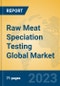 Raw Meat Speciation Testing Global Market Insights 2023, Analysis and Forecast to 2028, by Manufacturers, Regions, Technology, Product Type - Product Thumbnail Image