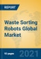 Waste Sorting Robots Global Market Insights 2021, Analysis and Forecast to 2026, by Manufacturers, Regions, Technology, Application, Product Type - Product Image
