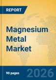 Magnesium Metal Market Insights, Analysis and Forecast 2026-2031- Product Image