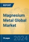 Magnesium Metal Global Market Insights 2024, Analysis and Forecast to 2029, by Manufacturers, Regions, Technology, Application - Product Thumbnail Image